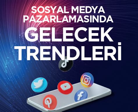 Sosyal Medya Trendleri ve Gelecek Tahmini